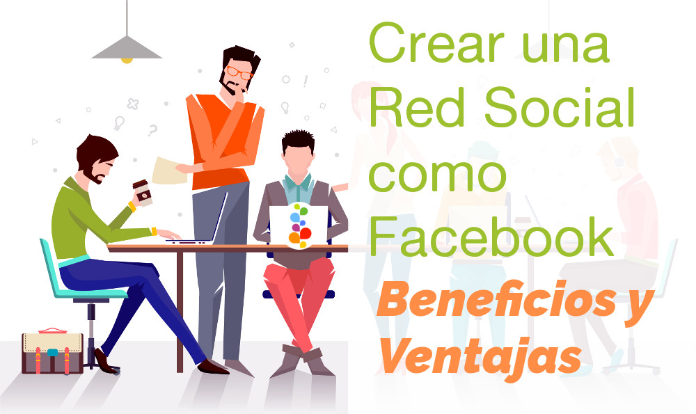 Reunión Orientar puntada Crear una Red Social como Facebook. Beneficios y Ventajas - Openinnova