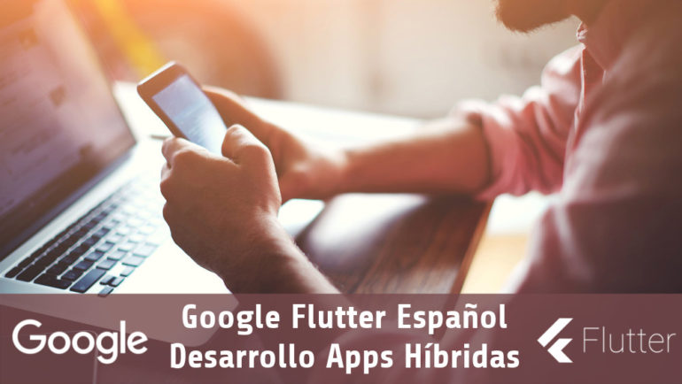 Google Flutter Español. Desarrollo Apps Híbridas Openinnova