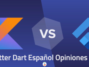 Kotlin vs Flutter Dart Español Opiniones Comparativa