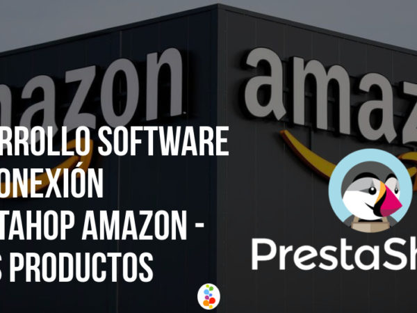 Desarrollo Software API conexión Prestahop Amazon – Smas Productos