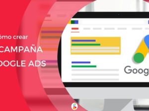 Cómo Crear una Campaña en Google Ads? Descúbrelo